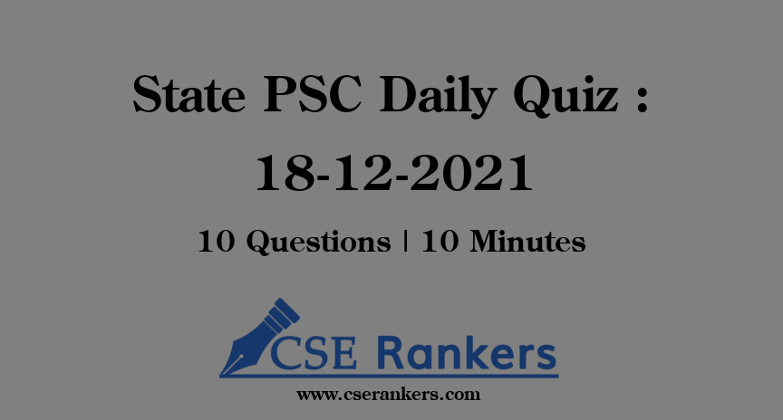 State PSC Daily Quiz : 18-12-2021
