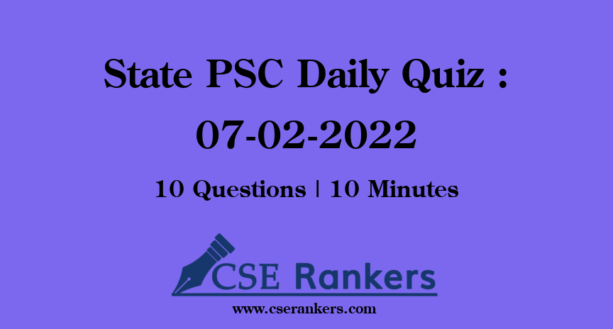 State PSC Daily Quiz : 07-02-2022