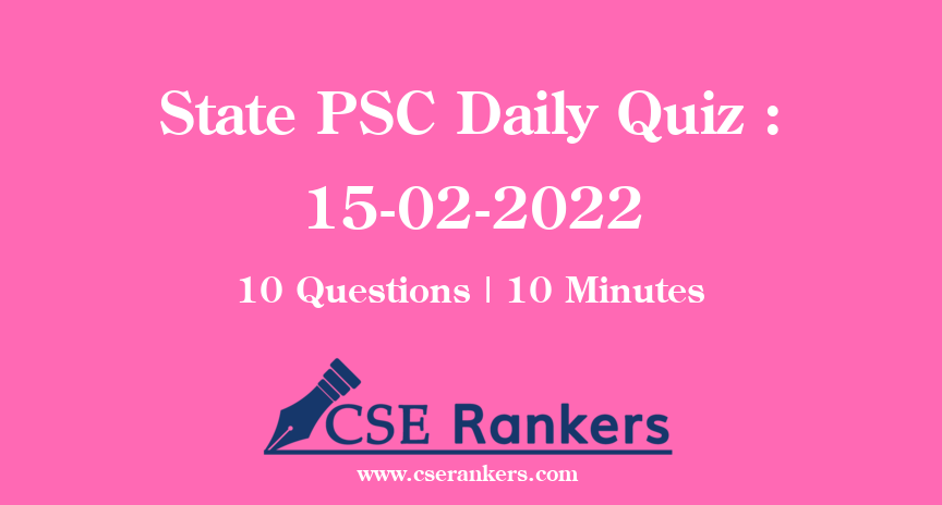 State PSC Daily Quiz : 15-02-2022