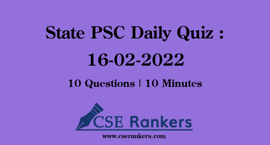 State PSC Daily Quiz : 16-02-2022