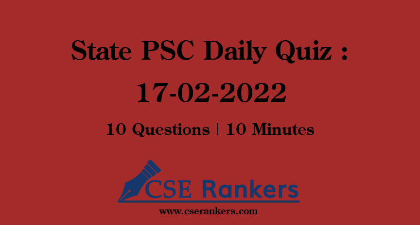 State PSC Daily Quiz : 17-02-2022