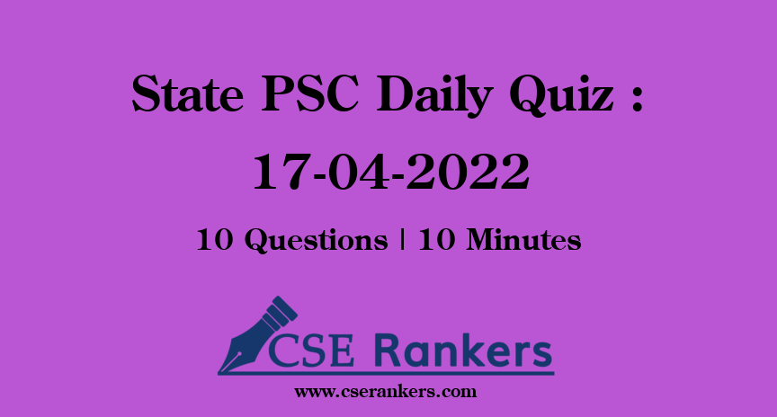 State PSC Daily Quiz : 17-04-2022