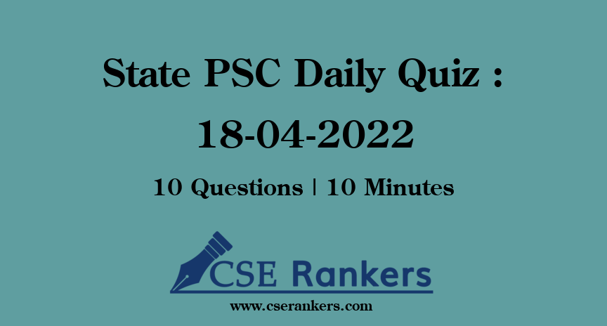 State PSC Daily Quiz : 18-04-2022