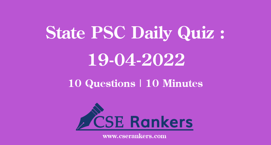 State PSC Daily Quiz : 19-04-2022