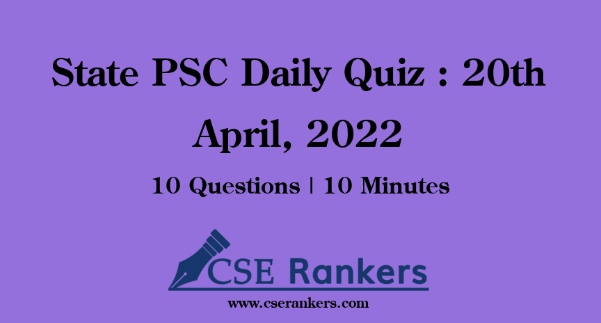 State PSC Daily Quiz : 20th April, 2022
