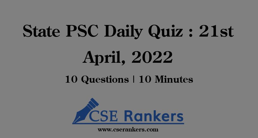 State PSC Daily Quiz : 21st April, 2022