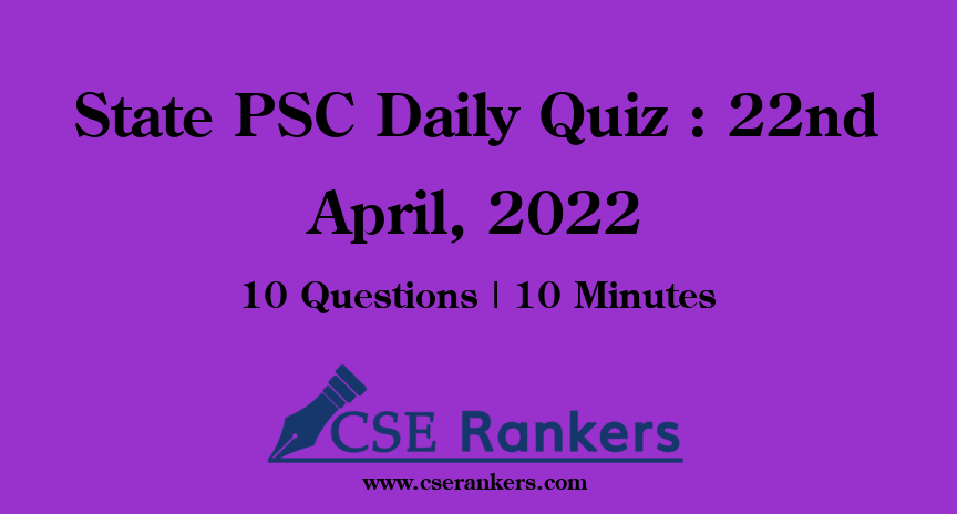 State PSC Daily Quiz : 22nd April, 2022