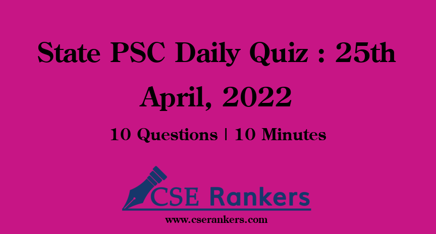 State PSC Daily Quiz : 25th April, 2022