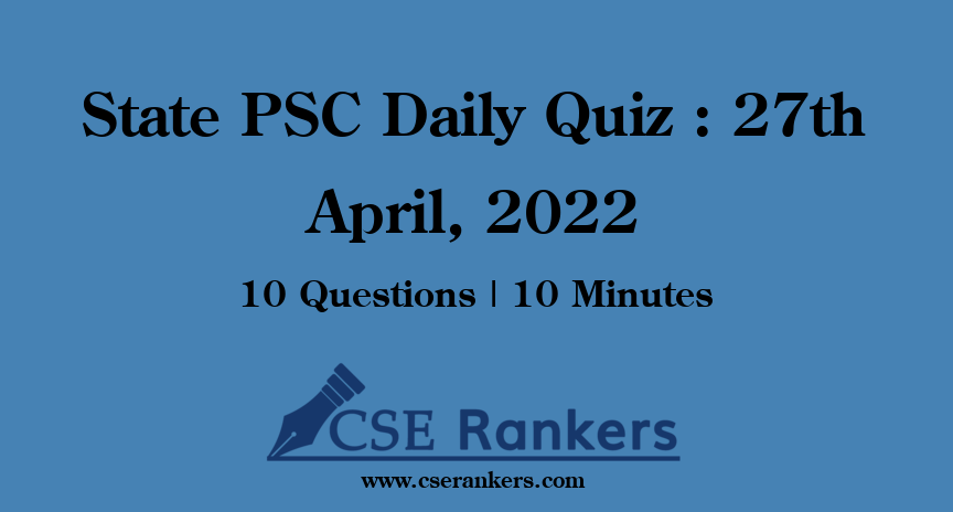 State PSC Daily Quiz : 27th April, 2022