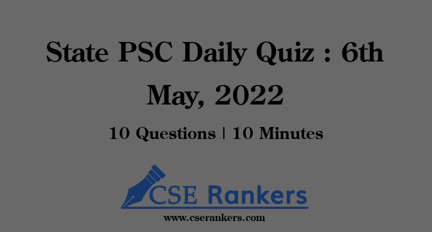 State PSC Daily Quiz : 6th May, 2022