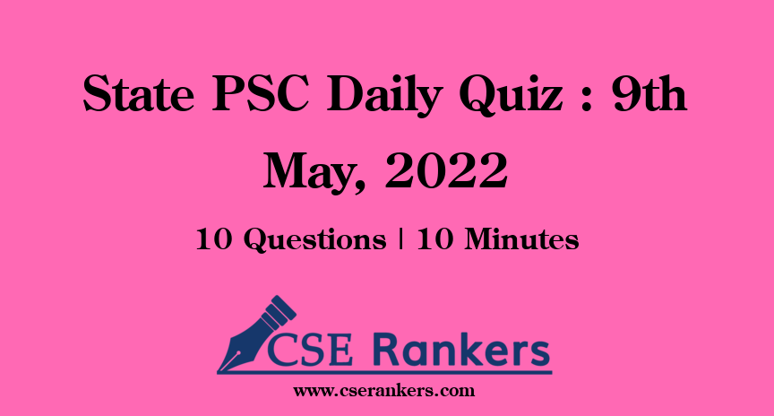 State PSC Daily Quiz : 9th May, 2022