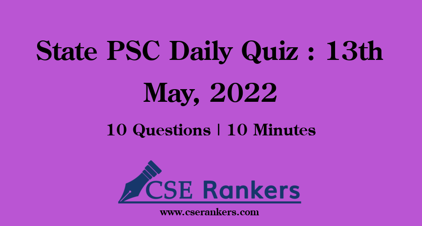 State PSC Daily Quiz : 13th May, 2022