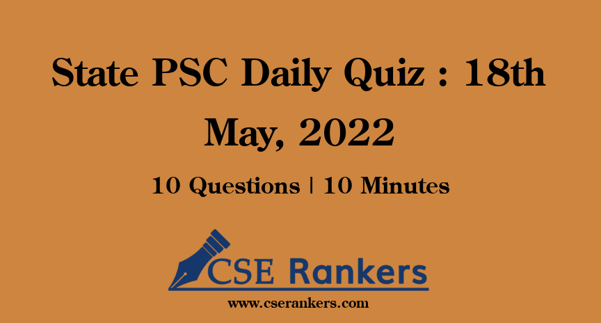 State PSC Daily Quiz : 18th May, 2022