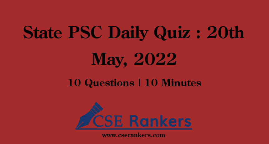 State PSC Daily Quiz : 20th May, 2022