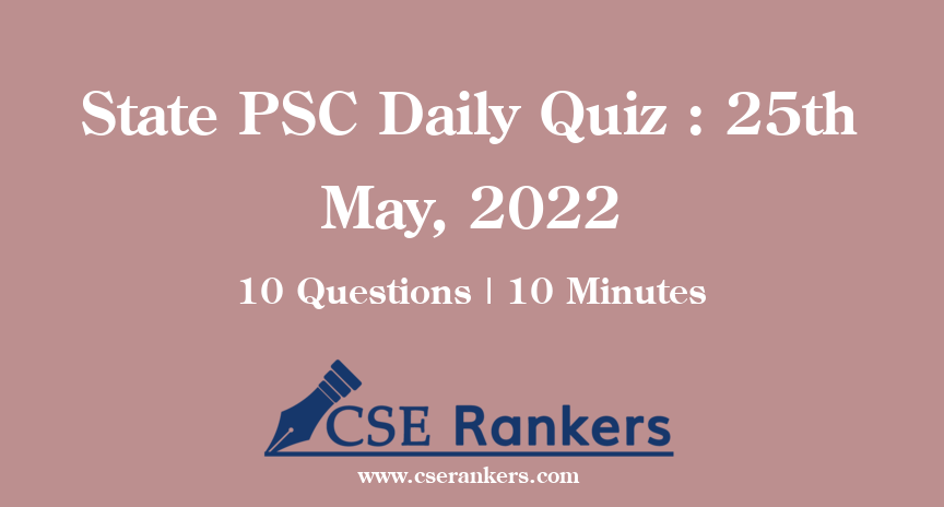 State PSC Daily Quiz : 25th May, 2022