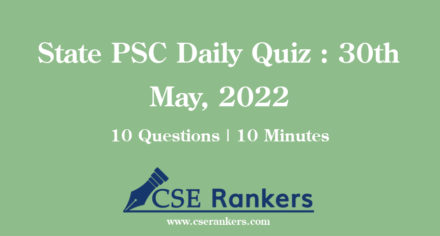 State PSC Daily Quiz : 30th May, 2022
