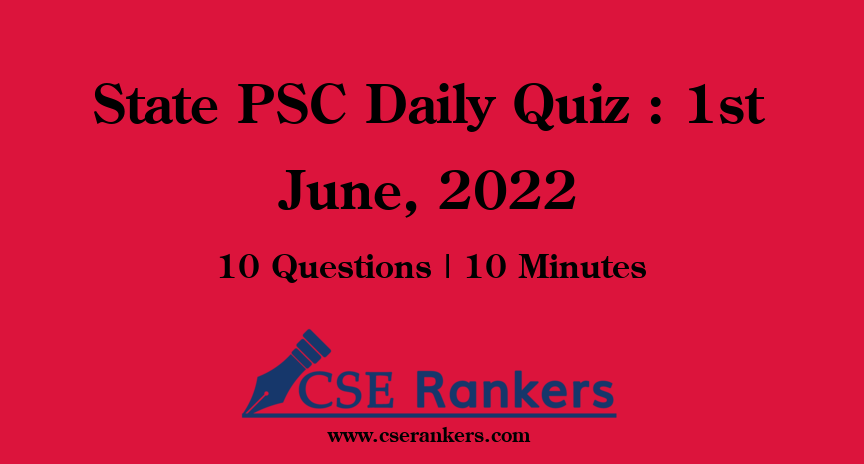 State PSC Daily Quiz : 1st June, 2022