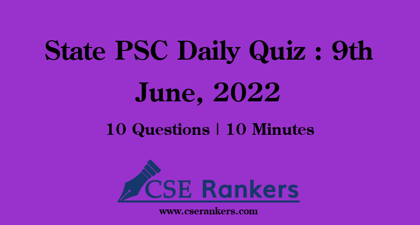 State PSC Daily Quiz : 9th June, 2022