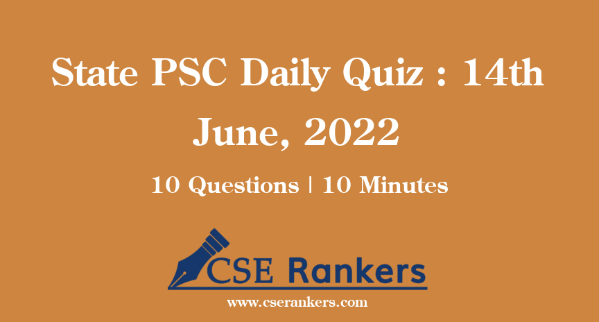 State PSC Daily Quiz : 14th June, 2022