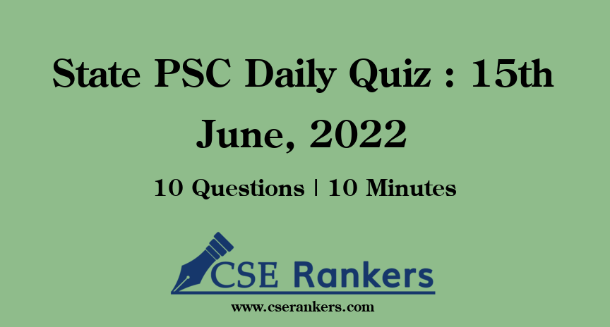 State PSC Daily Quiz : 15th June, 2022