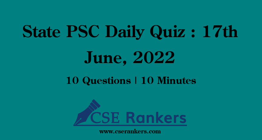 State PSC Daily Quiz : 17th June, 2022