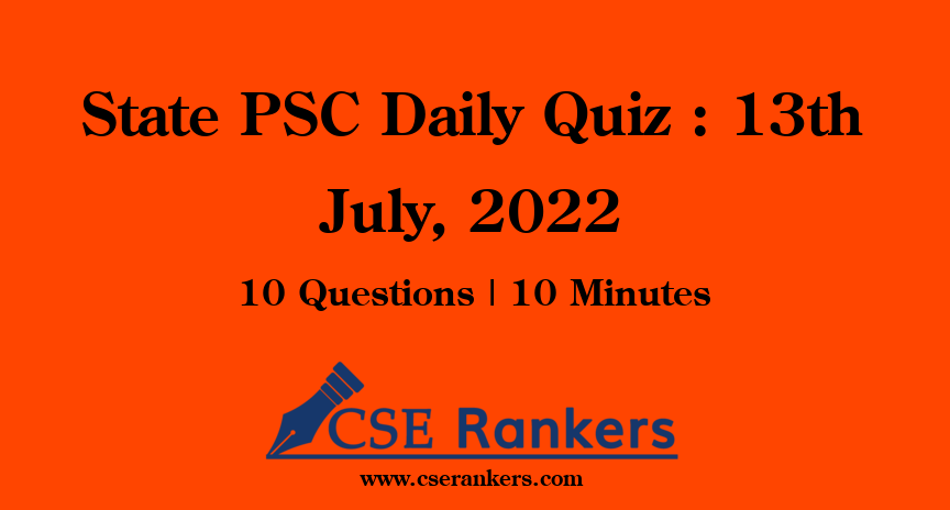 State PSC Daily Quiz : 13th July, 2022