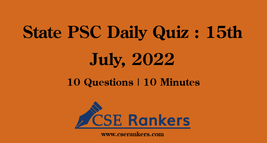 State PSC Daily Quiz : 15th July, 2022