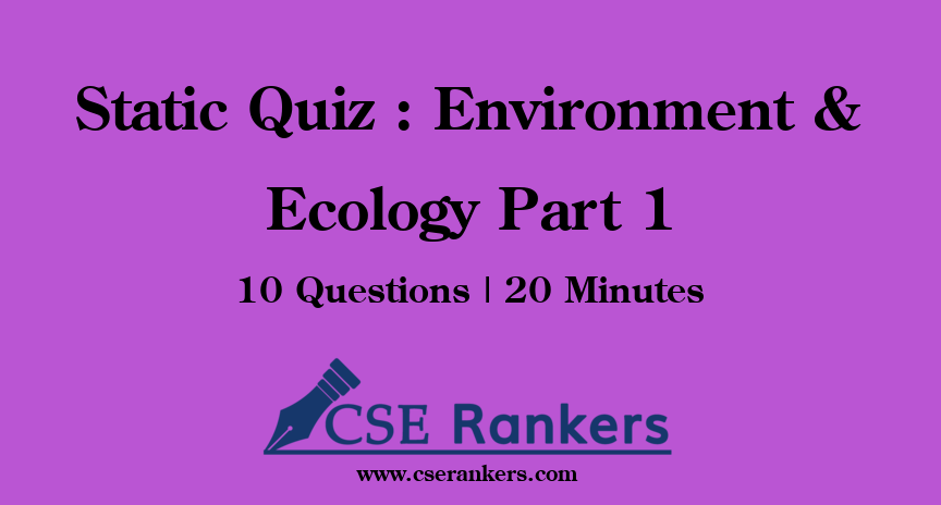 Static Quiz : Environment & Ecology Part 1